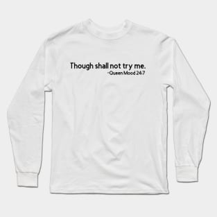 Though Shall Not Try Me Mood 24:7 Long Sleeve T-Shirt